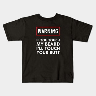 Beard - Warning if you touch my beard I'll touch your butt Kids T-Shirt
